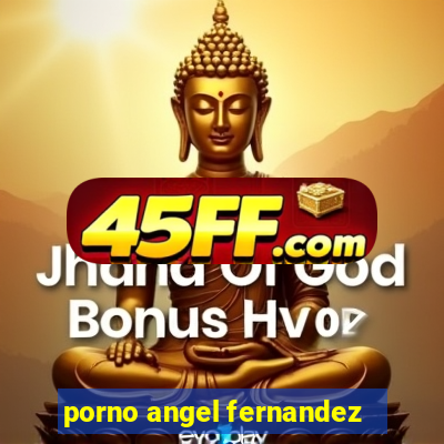 porno angel fernandez